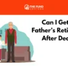 My dad died can I get his retirement after death