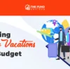 How to plan a family vacation on a budget