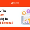 How to invest 401k in real estate