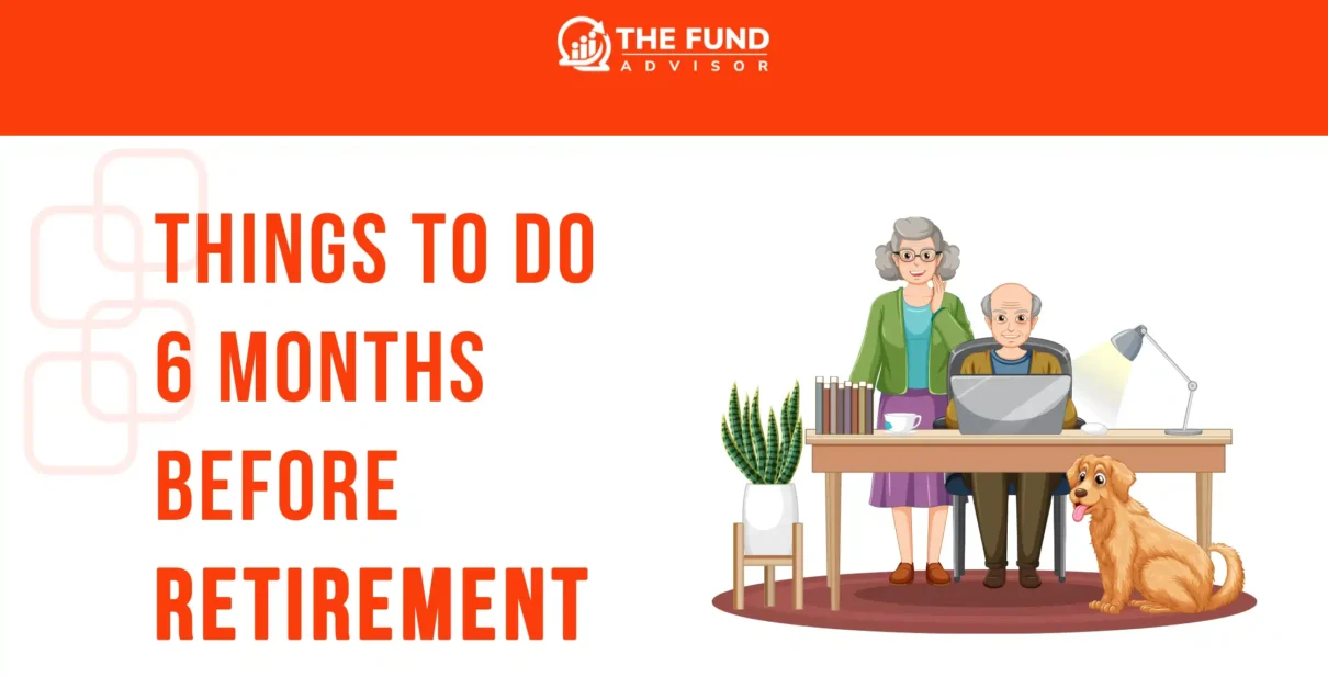 What to do 6 months before retirement