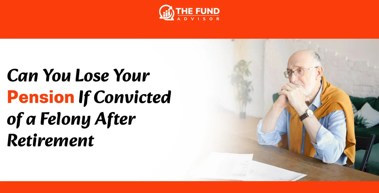 Can You Lose Your Pension If Convicted of a Felony After Retirement